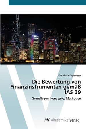 Die Bewertung von Finanzinstrumenten gemäß IAS 39 de Sagmeister Eva-Maria