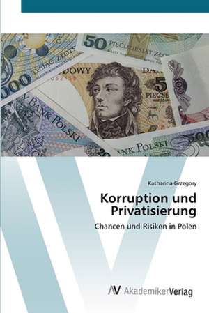 Korruption und Privatisierung de Katharina Grzegory