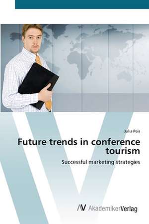 Future trends in conference tourism de Julia Peis