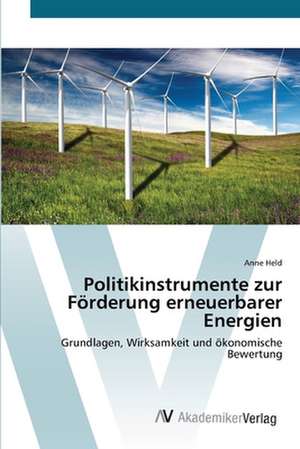 Politikinstrumente zur Förderung erneuerbarer Energien de Anne Held