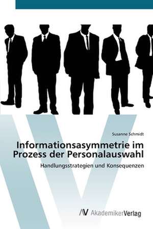 Informationsasymmetrie im Prozess der Personalauswahl de Susanne Schmidt