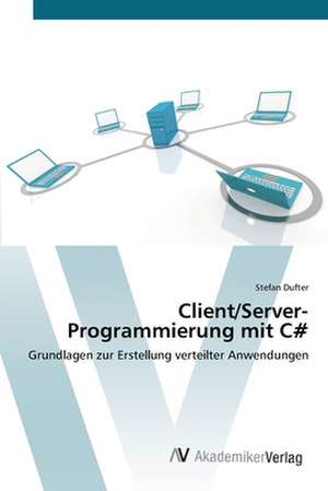 Client/Server-Programmierung mit C# de Stefan Dufter