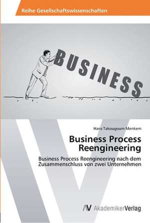 Business Process Reengineering de Takougoum Menkem Hans