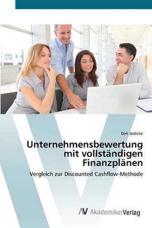 Unternehmensbewertung mit vollständigen Finanzplänen de Dirk Jödicke