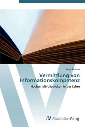 Vermittlung von Informationskompetenz de Antje Brunner