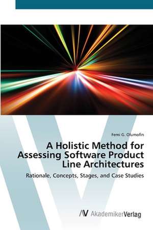 A Holistic Method for Assessing Software Product Line Architectures de Femi G. Olumofin