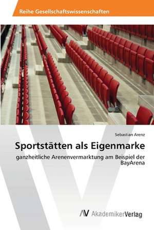 Sportstätten als Eigenmarke de Sebastian Arenz