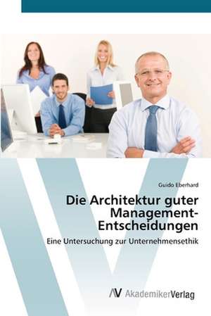 Die Architektur guter Management-Entscheidungen de Guido Eberhard