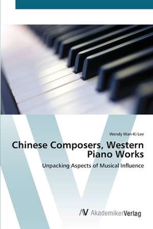 Chinese Composers, Western Piano Works de Wendy Wan-ki Lee