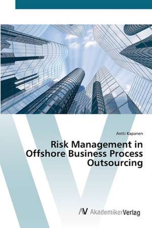 Risk Management in Offshore Business Process Outsourcing de Antti Kapanen