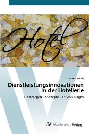 Dienstleistungsinnovationen in der Hotellerie de Max Friedrich