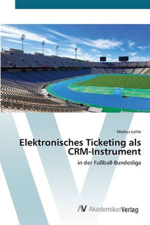 Elektronisches Ticketing als CRM-Instrument de Markus Lohle