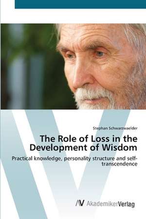 The Role of Loss in the Development of Wisdom de Stephan Schwarzwaelder