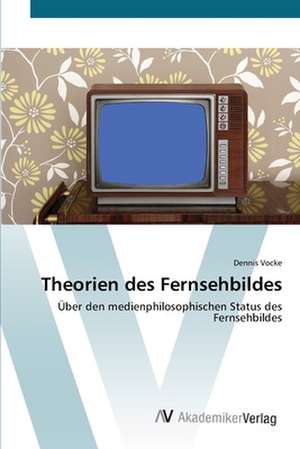 Theorien des Fernsehbildes de Dennis Vocke