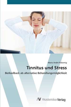 Tinnitus und Stress de Mario André Piskernig