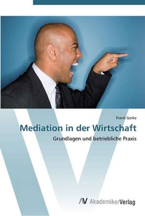 Mediation in der Wirtschaft de Frank Gerke