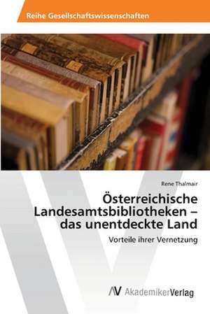 Österreichische Landesamtsbibliotheken - das unentdeckte Land de Rene Thalmair