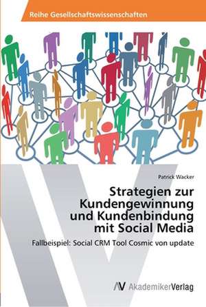 Strategien zur Kundengewinnung und Kundenbindung mit Social Media de Wacker Patrick