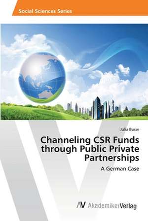 Channeling CSR Funds through Public Private Partnerships de Busse Julia