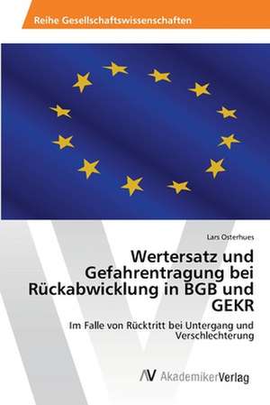 Wertersatz und Gefahrentragung bei Rückabwicklung in BGB und GEKR de Osterhues Lars