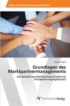 Grundlagen des Marktpartnermanagements de Stein Bastian