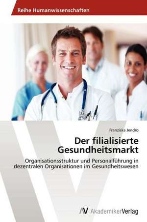 Der filialisierte Gesundheitsmarkt de Jendro Franziska