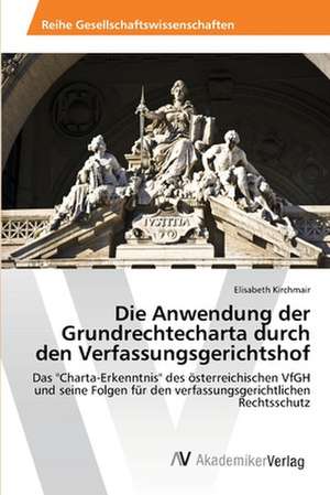 Die Anwendung der Grundrechtecharta durch den Verfassungsgerichtshof de Kirchmair Elisabeth