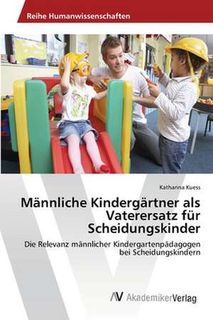 Männliche Kindergärtner als Vaterersatz für Scheidungskinder de Kuess Katharina