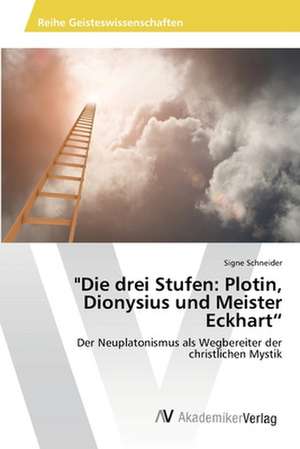 "Die drei Stufen: Plotin, Dionysius und Meister Eckhart" de Schneider Signe