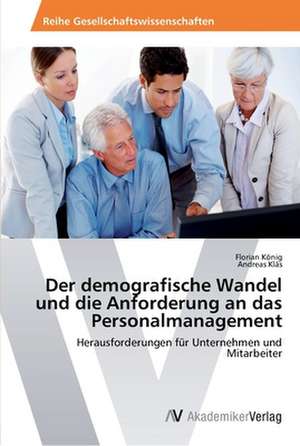 Der demografische Wandel und die Anforderung an das Personalmanagement de König Florian