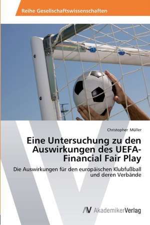 Eine Untersuchung zu den Auswirkungen des UEFA-Financial Fair Play de Müller Christopher