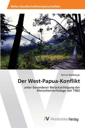 Der West-Papua-Konflikt de Waldmeyer Dorina