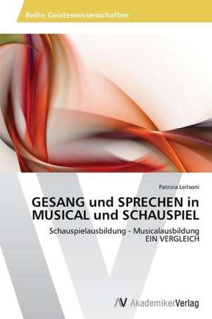 GESANG und SPRECHEN in MUSICAL und SCHAUSPIEL de Leitsoni Patrizia