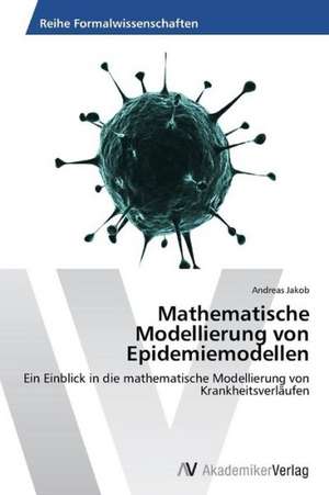 Mathematische Modellierung von Epidemiemodellen de Jakob Andreas