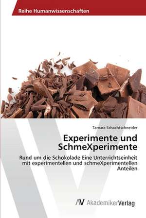 Experimente und SchmeXperimente de Schachtschneider Tamara