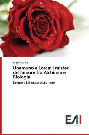 Unamuno E Lorca: I Misteri Dell'amore Fra Alchimia E Biologia de Federica Zimei