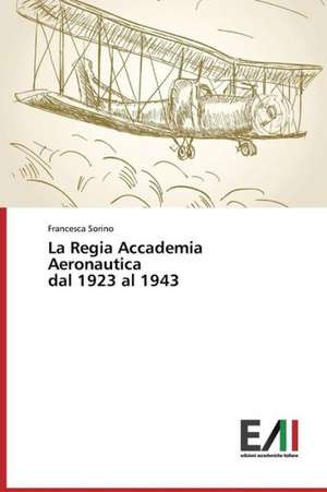 La Regia Accademia Aeronautica Dal 1923 Al 1943: Technologies and Models de Francesca Sorino