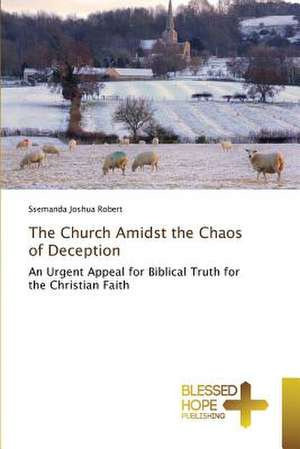 The Church Amidst the Chaos of Deception de Ssemanda Joshua Robert