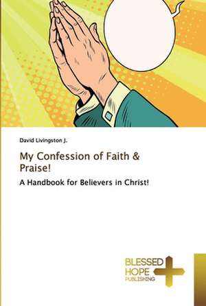 My Confession of Faith & Praise! de David Livingston J.