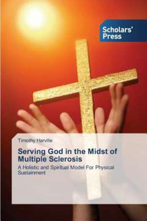 Serving God in the Midst of Multiple Sclerosis de Timothy Harville