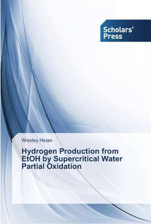 Hydrogen Production from EtOH by Supercritical Water Partial Oxidation de Wesley Hsiao