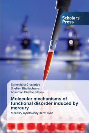 Molecular Mechanisms of Functional Disorder Induced by Mercury: 1980-2014 de Sarmishtha Chatterjee