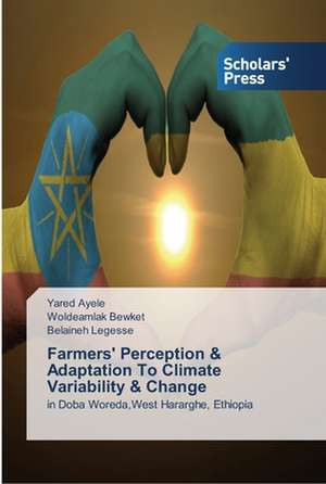 Farmers' Perception & Adaptation To Climate Variability & Change de Yared Ayele