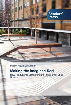 Making the Imagined Real de Miriam Plavin-Masterman