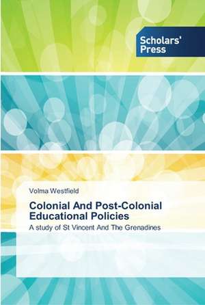 Colonial And Post-Colonial Educational Policies de Volma Westfield