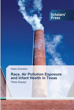 Race, Air Pollution Exposure and Infant Health in Texas de Helen Scharber