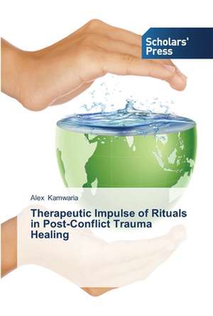 Therapeutic Impulse of Rituals in Post-Conflict Trauma Healing de Alex Kamwaria