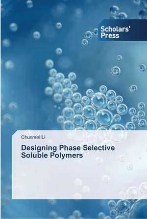 Designing Phase Selective Soluble Polymers de Chunmei Li