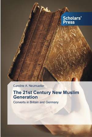 The 21st Century New Muslim Generation de Caroline A. Neumueller