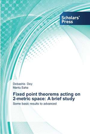 Fixed point theorems acting on 2-metric space: A brief study de Debashis Dey